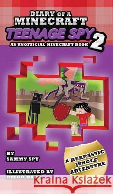 Diary Of A Minecraft Teenage Spy 2: Book 2: 'A Burptastic Jungle Adventure' Sammy Spy Diego B 9781649706799 Caroline Treanor International Books