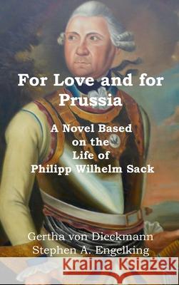For Love and for Prussia: A Novel based on the Life of Philipp Wilhelm Sack Gertha Vo Stephen A. Engelking 9781649706997