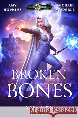 Broken Bones: Age Of Magic - A Kurtherian Gambit Series Michael Anderle Amy Hopkins 9781649711212 Lmbpn Publishing