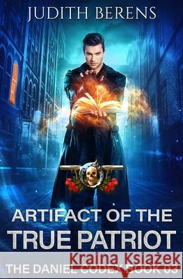 Artifact Of The True Patriot: An Urban Fantasy Action Adventure Martha Carr, Michael Anderle, Judith Berens 9781649711649 Lmbpn Publishing