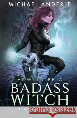 How to be a Badass Witch Michael Anderle 9781649714497