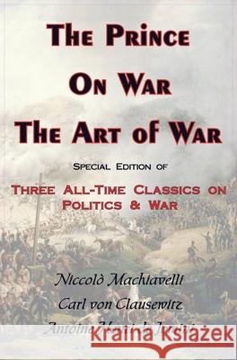 Prince, on War & the Art of War - Three All-Time Classics on Politics & War Carl Vo Antoine Henri Jomini Niccolo Machiavelli 9781649730084 ARC Manor