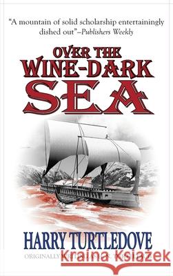 Over the Wine-Dark Sea Harry Turtledove 9781649730343