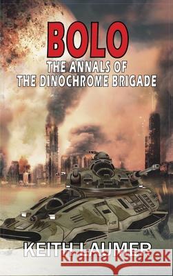 Bolo: The Annals of the Dinochrome Brigade Keith Laumer 9781649730596 Phoenix Pick