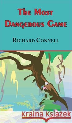 Most Dangerous Game - Richard Connell's Original Masterpiece Richard Connell 9781649730633