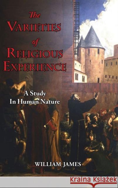 The Varieties of Religious Experience - A Study in Human Nature William James 9781649731067 ARC Manor