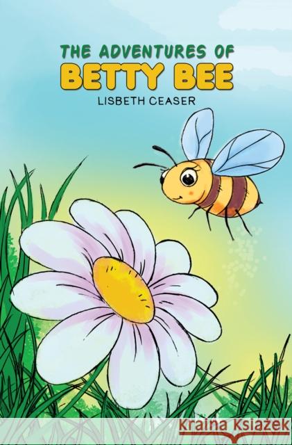 The Adventures of Betty Bee Lisbeth Ceaser 9781649792297