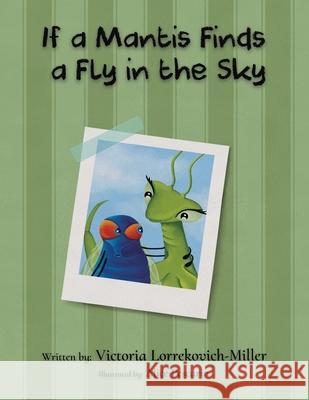 If a Mantis Finds a Fly in the Sky Victoria Lorrekovich-Miller Alice Pescarin 9781649792891