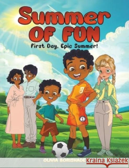 Summer of Fun: First Day, Epic Summer! Olivia Borishade 9781649792921 Austin Macauley Publishers LLC