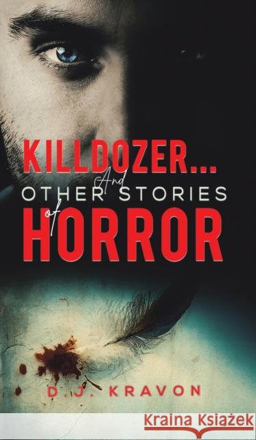 Killdozer… And Other Stories of Horror D J Kravon 9781649793317 Austin Macauley Publishers