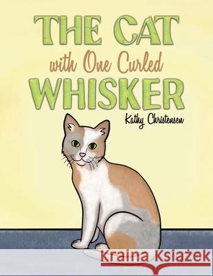 The Cat With One Curled Whisker Kathy Christensen 9781649795748