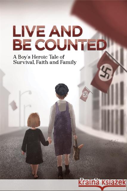 Live and Be Counted: A Boy’s Heroic Tale of Survival, Faith and Family Ron Siesser 9781649795960 Austin Macauley Publishers LLC