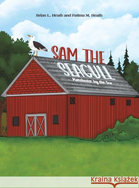 Sam the Seagull Brian L Heath, Fatima M Heath 9781649795977 Austin Macauley Publishers LLC