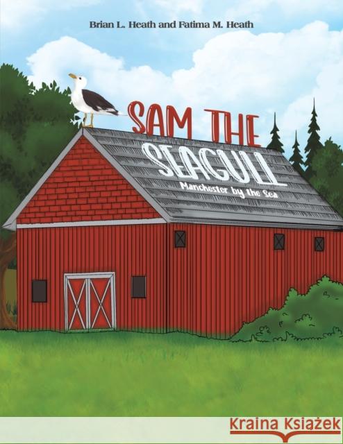 Sam the Seagull Brian L Heath, Fatima M Heath 9781649795984 Austin Macauley Publishers LLC
