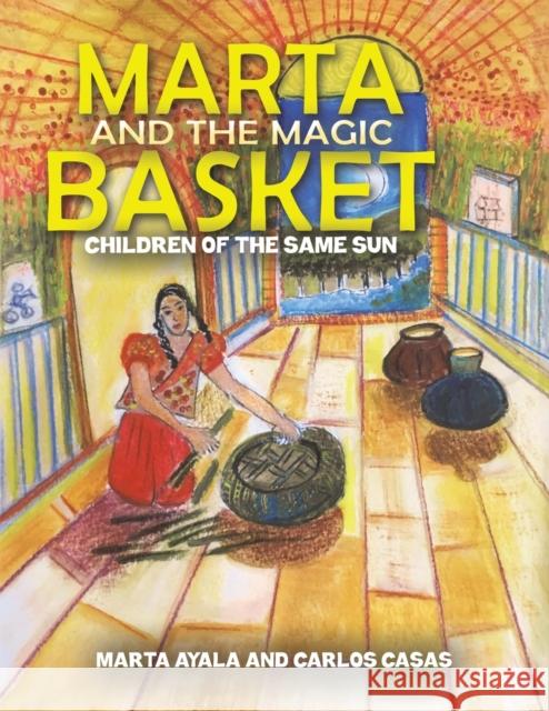 Marta and the Magic Basket Marta Ayala Carlos Casas 9781649797889 Austin Macauley