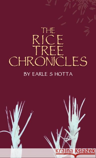 The Rice Tree Chronicles Earle S. Hotta 9781649798107