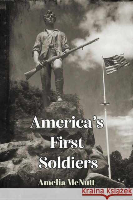 America's First Soldiers Amelia McNutt 9781649798145