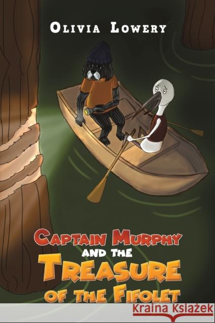 Captain Murphy and the Treasure of the Fifolet Olivia Lowery 9781649798251