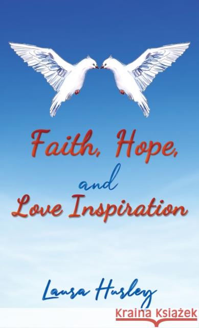 Faith, Hope, and Love Inspiration Laura Hurley 9781649798824 Austin Macauley
