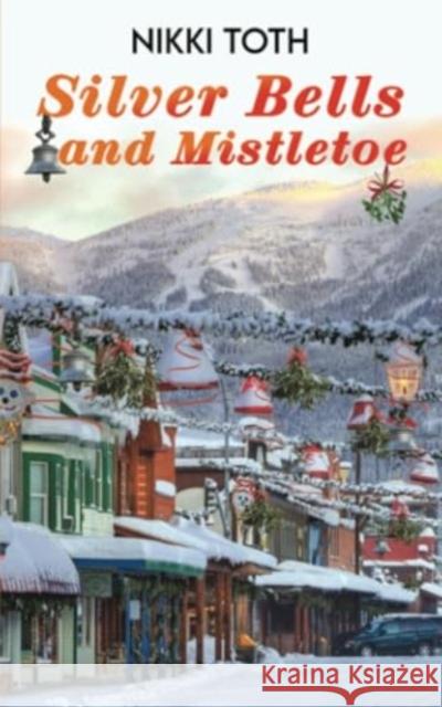 Silver Bells and Mistletoe Nikki Toth 9781649799234 Austin Macauley Publishers LLC