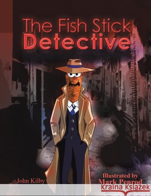 The Fish Stick Detective John Kilby Mark Penrod 9781649799906 Austin Macauley