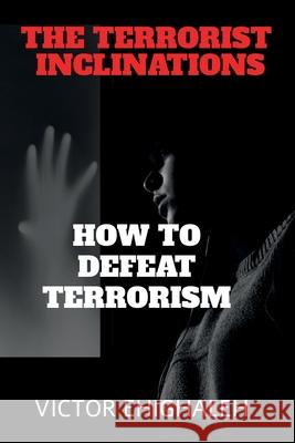 The Terrorist Inclinations Victor Ehighaleh 9781649830036