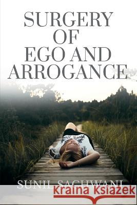 Surgery of Ego and Arrogance Sunil Sachwani   9781649830210 Notion Press