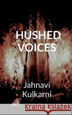 Hushed Voices Jahnavi Kulkarni   9781649830784 Notion Press