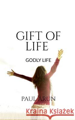 Gift Of Life Paul Arun   9781649831163