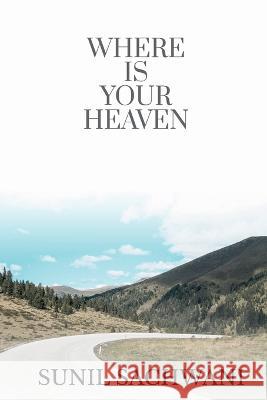 Where Is Your Heaven? Sunil Sachwani   9781649831644 Notion Press