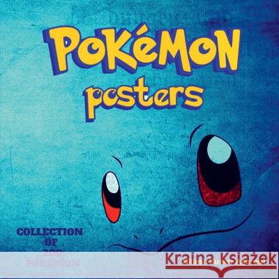 Pokemon Posters: Collection of Top 200 Pokemons Nilesh Agarwal Kumar 9781649832214