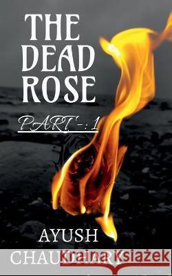 The Dead Rose Ayush Chaudhary   9781649833617 Notion Press