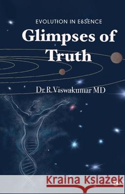 Glimpses of Truth: Evolution in Essence Dr R Viswa Kumar MD 9781649834409 Notion Press