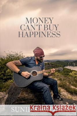 Money Can\'t Buy Happiness Sunil Sachwani 9781649834836 Notion Press