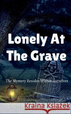 Lonely At The Grave Bhavya Garg 9781649836069