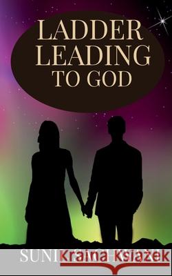 Ladder Leading to God Sunil Sachwani 9781649836601 Notion Press