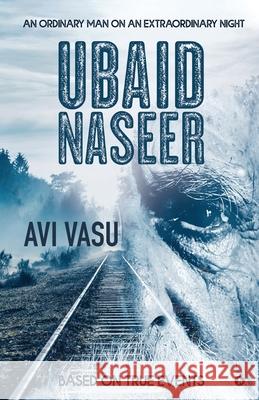 Ubaid Naseer: An Ordinary Man on an Extraordinary Night Avi Vasu 9781649837288