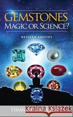 Gemstones: Magic or Science?: Revised Edition Himanshu Shangari 9781649838216