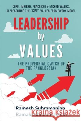 Leadership by Values: The Proverbial Cwtch of the Panglossian Ramakrishnan Ramiah                      Ramesh Subramanian 9781649839732