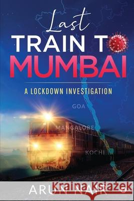 Last Train To Mumbai: A lockdown investigation Arun Nair 9781649839800 Notion Press