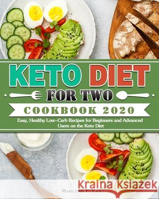 Keto Diet For Two Cookbook 2020: Easy, Healthy Low-Carb Recipes for Beginners and Advanced Users on the Keto Diet Marlene P 9781649843920