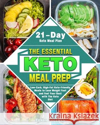 The Essential Keto Meal Prep: Low-Carb, High-Fat Keto-Friendly Meals to Lose Weight Fast and Feel Your Best with The Keto Diet. (21-Day Keto Meal Pl Tonya Coleman 9781649843968 Tonya Coleman
