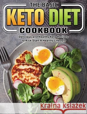 The Basic Keto Diet Cookbook: Delicious and Healthy Keto Recipes to Kick Start A Healthy Lifestyle John Creekmore 9781649845917 John Creekmore