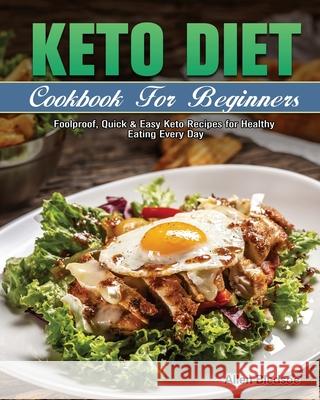 Keto Diet Cookbook For Beginners: Foolproof, Quick & Easy Keto Recipes for Healthy Eating Every Day Allen Bledsoe 9781649845924 Allen Bledsoe