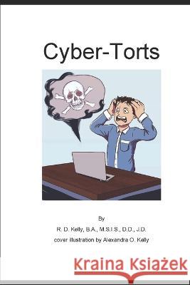 Cyber-Torts Alexandra Kelly R D Kelly  9781649850003 R. D. Kelly Law Firm, P.L.L.C.