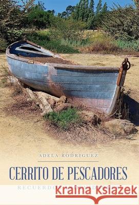 Cerrito de Pescadores: Recuerdos Inolvidables Rodriguez, Adela 9781649900234 Palmetto Publishing