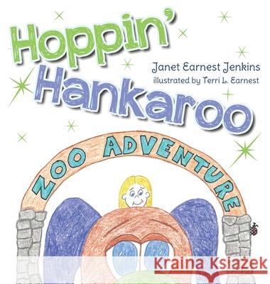Hoppin' Hankaroo: Zoo Adventure Janet Earnest-Jenkins Terri L. Earnest 9781649900814 Palmetto Publishing