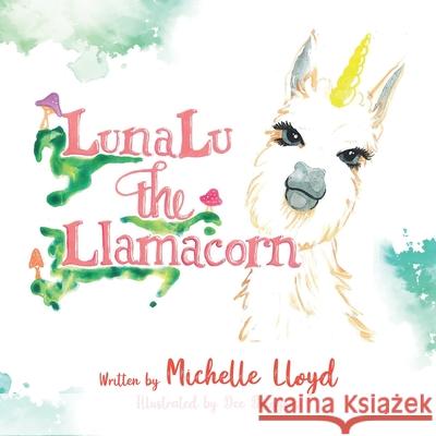 LunaLu the Llamacorn Michelle Lloyd Dee Driggers 9781649901071 Palmetto Publishing Group