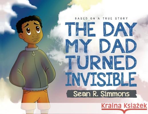 The Day My Dad Turned Invisible Sean R. Simmons 9781649901439 Palmetto Publishing Group