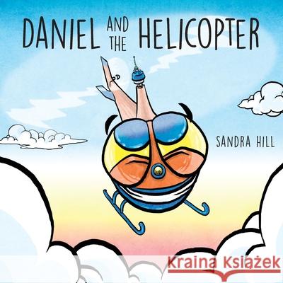 Daniel and the Helicopter Sandra Hill Baird Hoffmire 9781649902092 Palmetto Publishing